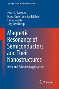 Title: Magnetic Resonance of Semiconductors and Their Nanostructures: Basic and Advanced Applications, Author: Pavel G. Baranov