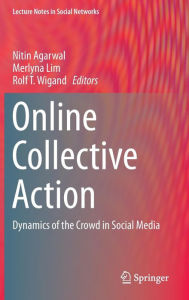 Title: Online Collective Action: Dynamics of the Crowd in Social Media, Author: Nitin Agarwal