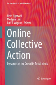 Title: Online Collective Action: Dynamics of the Crowd in Social Media, Author: Nitin Agarwal