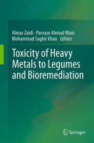 Title: Toxicity of Heavy Metals to Legumes and Bioremediation, Author: Almas Zaidi