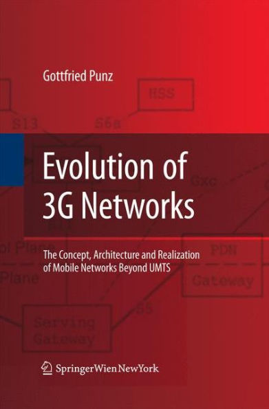 Evolution of 3G Networks: The Concept, Architecture and Realization of Mobile Networks Beyond UMTS