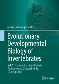 Title: Evolutionary Developmental Biology of Invertebrates 1: Introduction, Non-Bilateria, Acoelomorpha, Xenoturbellida, Chaetognatha, Author: Andreas Wanninger