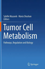 Title: Tumor Cell Metabolism: Pathways, Regulation and Biology, Author: Sybille Mazurek