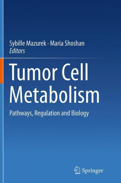 Tumor Cell Metabolism: Pathways, Regulation and Biology