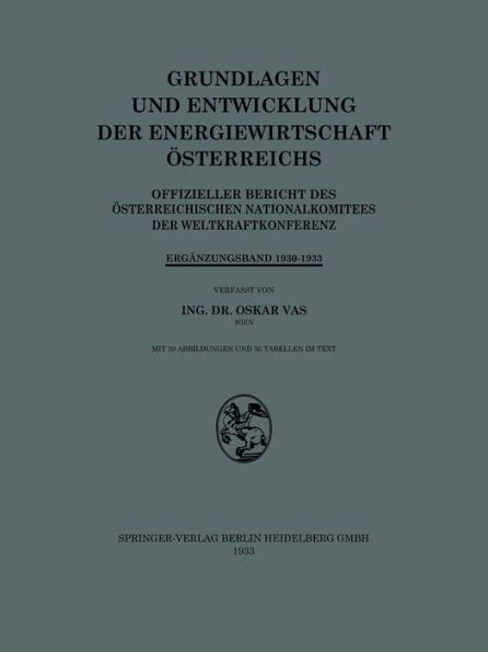 Grundlagen und Entwicklung der Energiewirtschaft Österreichs: Offizieller Bericht des Österreichischen Nationalkomitees der Weltkraftkonferenz