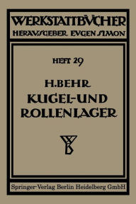 Title: Kugel- und Rollenlager (Wï¿½lzlager): Unter besonderer Berï¿½cksichtigung des Einbauens, Author: Heinrich Behm