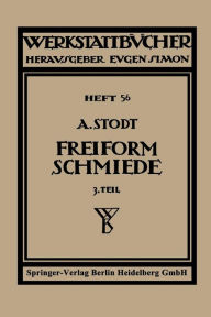 Title: Freiformschmiede: Dritter Teil: Einrichtung und Werkzeuge der Schmiede, Author: A. Stodt