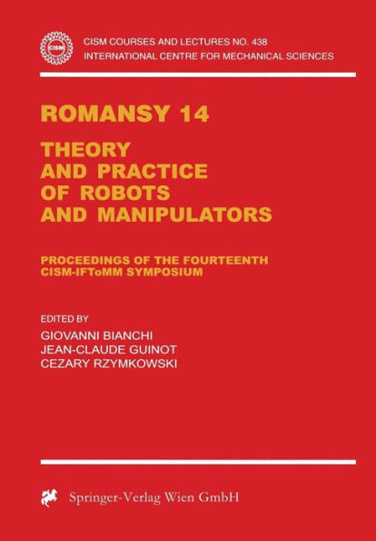 Romansy 14: Theory and Practice of Robots and Manipulators Proceedings of the Fourteenth CISM-IFToMM Symposium