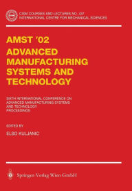 Title: AMST'02 Advanced Manufacturing Systems and Technology: Proceedings of the Sixth International Conference, Author: Elso Kuljanic