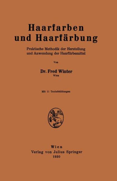 Haarfarben und Haarfärbung: Praktische Methodik der Herstellung und Anwendung der Haarfärbemittel