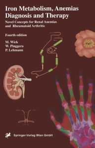 Title: Iron Metabolism, Anemias. Diagnosis and Therapy: Novel concepts in the anemias of renal and rheumatoid disease, Author: Manfred Wick