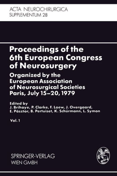 Proceedings of the 6th European Congress of Neurosurgery: Organized by the European Association of Neurosurgical Societies Paris, July 15-20, 1979. Vol. 1