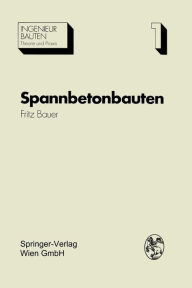 Title: Spannbetonbauten: Konstruktion und Herstellung, Author: Fritz Bauer