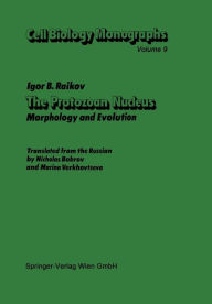 Title: The Protozoan Nucleus: Morphology and Evolution, Author: Igor B. Raikov