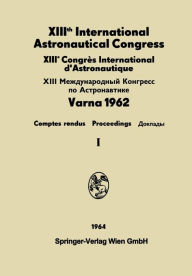 Title: XIIIth International Astronautical Congress / XIIIï¿½me Congrï¿½s International d'Astronautique / XIII Международный конгресс 	, Author: N Boneff I Hersey