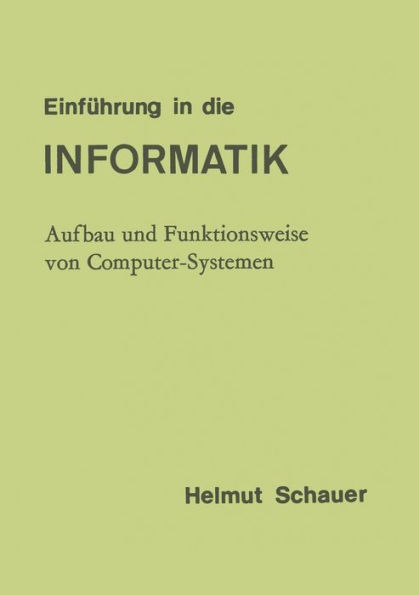 Einfï¿½hrung in die Informatik: Aufbau und Funktionsweise von Computer-Systemen