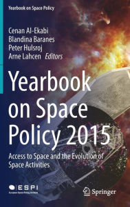 Title: Yearbook on Space Policy 2015: Access to Space and the Evolution of Space Activities, Author: Cenan Al-Ekabi