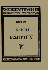 Title: Rï¿½umen: Anwendung, Konstruktion und Herstellung der Rï¿½umnadeln. Fehler beim Rï¿½umen, Author: Leonhard Knoll