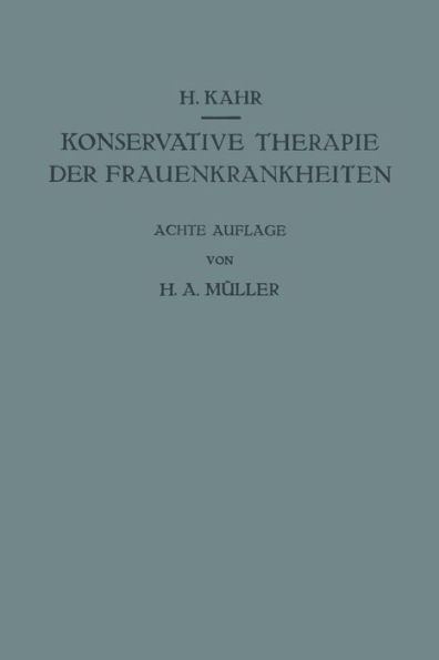 Konservative Therapie der Frauenkrankheiten: Anzeigen, Grenzen und Methoden Einschliesslich der Rezeptur / Edition 8