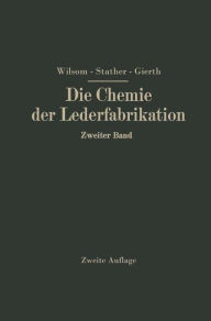 Title: Die Chemie der Lederfabrikation: Zweiter Band, Author: John Arthur Wilson
