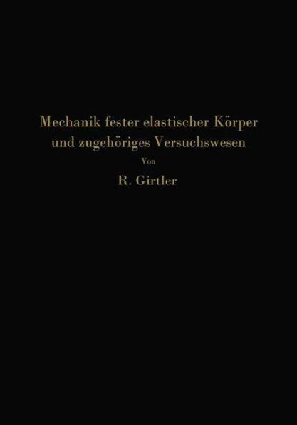 Einführung in die Mechanik fester elastischer Körper und das zugehörige Versuchswesen: Elastizitäts- und Festigkeitslehre