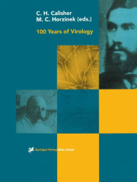 Title: 100 Years of Virology: The Birth and Growth of a Discipline, Author: Charles H. Calisher