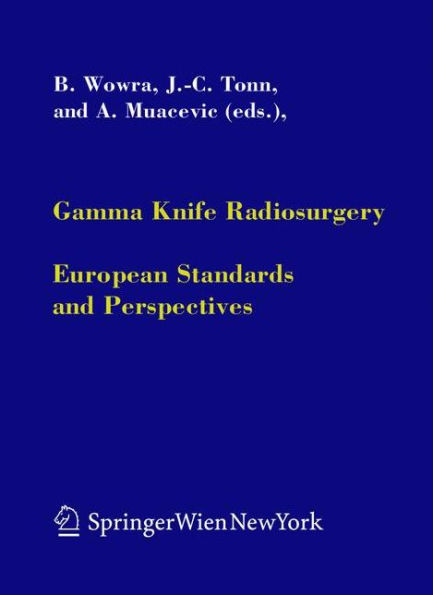 Gamma Knife Radiosurgery: European Standards and Perspectives / Edition 1