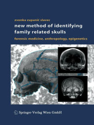 Title: New Method of Identifying Family Related Skulls: Forensic Medicine, Anthropology, Epigenetics / Edition 1, Author: Zvonka Zupanic Slavec