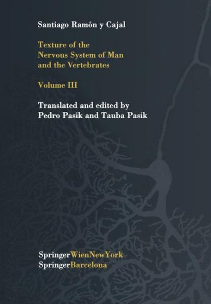 Texture of the Nervous System of Man and the Vertebrates: Volume III An annotated and edited translation of the original Spanish text with the additions of the French version by Pedro Pasik and Tauba Pasik