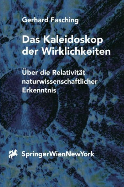 Das Kaleidoskop der Wirklichkeiten: ï¿½ber die Relativitï¿½t naturwissenschaftlicher Erkenntnis