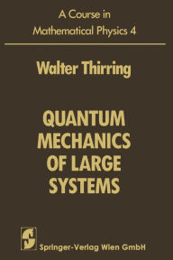 Title: A Course in Mathematical Physics: Volume 4: Quantum Mechanics of Large Systems, Author: Walter Thirring