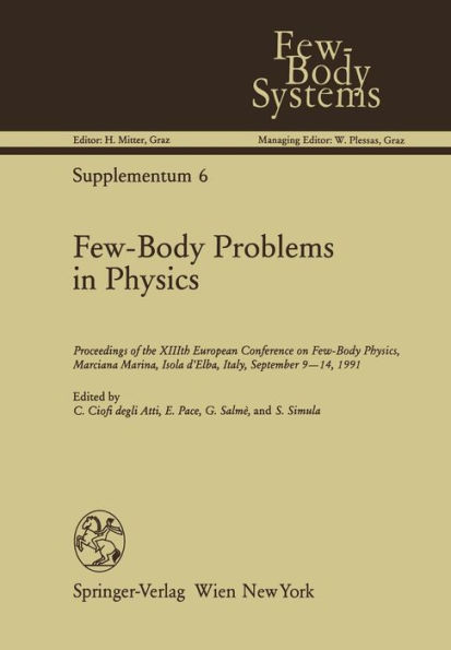 Few-Body Problems in Physics: Proceedings of the XIIIth European Conference on Few-Body Physics, Marciana Marina, Isola d'Elba, Italy, September 9-14, 1991