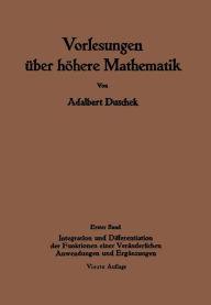 Title: Vorlesungen ï¿½ber hï¿½here Mathematik: Erster Band Integration und Differentiation der Funktionen einer Verï¿½nderlichen. Anwendungen. Numerische Methoden. Algebraische Gleichungen. Unendliche Reihen, Author: Adalbert Duschek