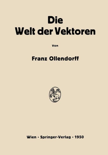Die Welt der Vektoren: Einfï¿½hrung in Theorie und Anwendung der Vektoren, Tensoren und Operatoren