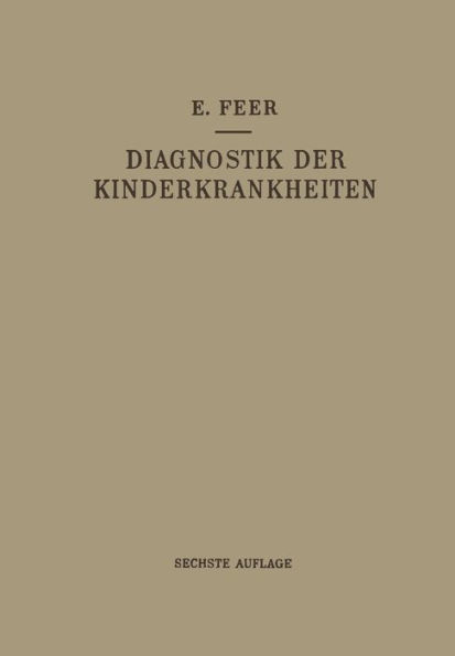 Diagnostik der Kinderkrankheiten mit Besonderer Berï¿½cksichtigung des Sï¿½uglings: Eine Wegleitung fï¿½r Praktische ï¿½rzte und Studierende