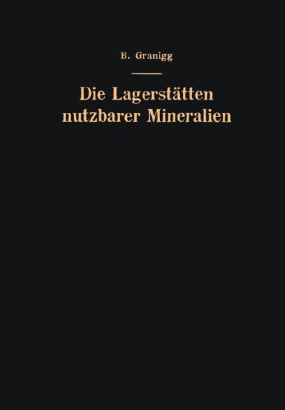 Die Lagerstï¿½tten nutzbarer Mineralien: Ihre Entstehung, Bewertung und Erschlieï¿½ung