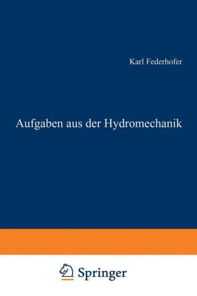 Aufgaben aus der Hydromechanik: 245 Aufgaben nebst Lösungen