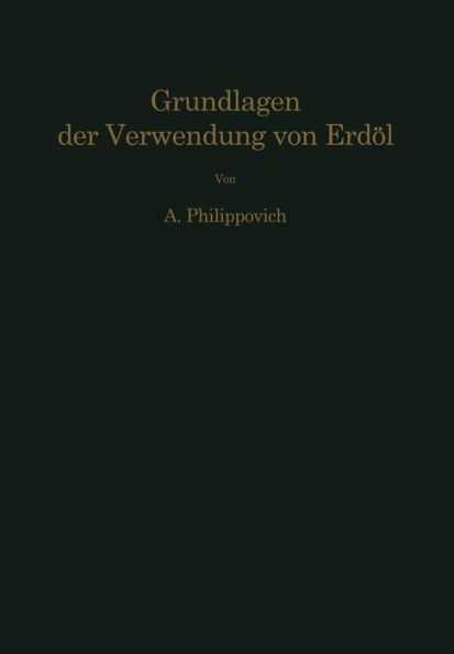 Chemisch-physikalische Grundlagen der Verwendung von Erdöl und seinen Produkten