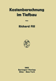 Title: Kostenberechnung im Tiefbau: Ein Hilfsbuch fï¿½r die Kalkulation von Tiefbauarbeiten, Author: Richard Fill