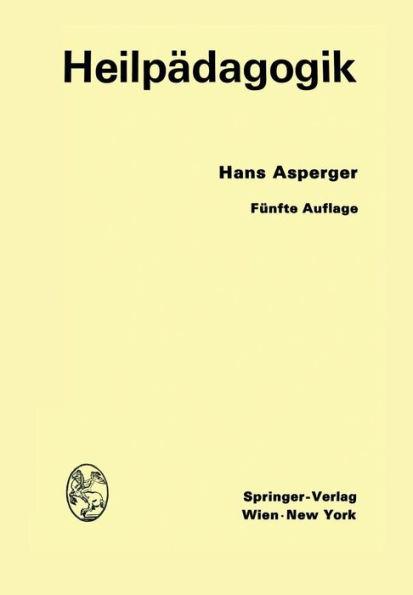 Heilpädagogik: Einführung in die Psychopathologie des Kindes für Ärzte, Lehrer, Psychologen, Richter und Fürsorgerinnen