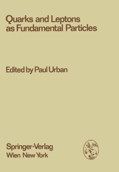 Quarks and Leptons as Fundamental Particles: Proceedings of the XVIII. Internationale Universitätswochen für Kernphysik 1979 der Karl-Franzens-Universität Graz at Schladming (Steiermark, Austria), 28th February - 10th March 1979