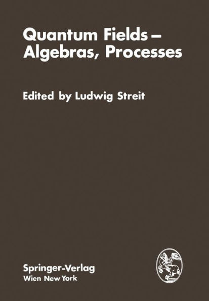 Quantum Fields - Algebras, Processes: Proceedings of the Symposium ¿Bielefeld Encounters in Physics and Mathematics II: Quantum¿ Fields, Algebras, Processes¿ with the Workshop ¿White Noise Approach to Quantum Dynamics¿ at the Centre for InterdisciplinaryR