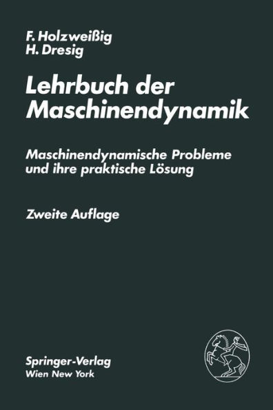 Lehrbuch der Maschinendynamik: Maschinendynamische Probleme und ihre praktische Lösung