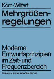Title: Mehrgrößenregelungen: Moderne Entwurfsprinzipien im Zeit- und Frequenzbereich, Author: U. Korn