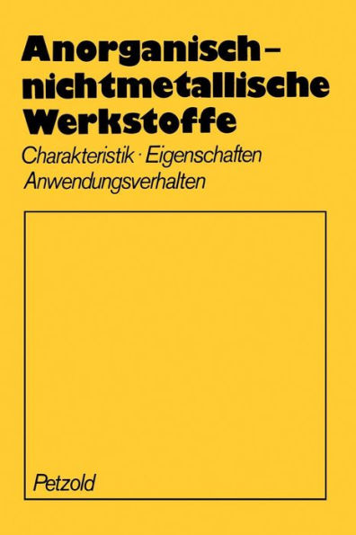 Anorganisch-nichtmetallische Werkstoffe: Charakteristik Eigenschaften Anwendungsverhalten