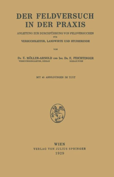 Der Feldversuch in der Praxis: Anleitung zur Durchführung von Feldversuchen für Versuchsleiter, Landwirte und Studierende