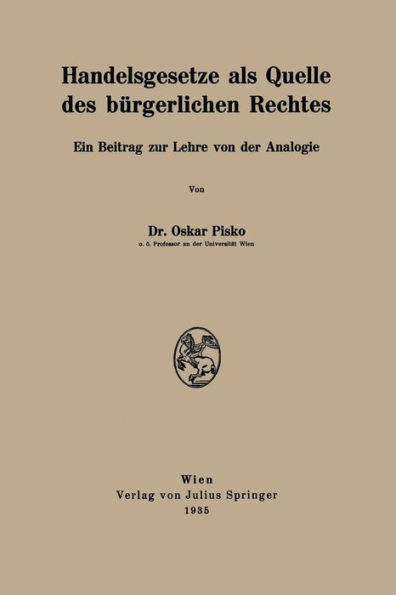 Handelsgesetze als Quelle des bürgerlichen Rechtes: Ein Beitrag zur Lehre von der Analogie
