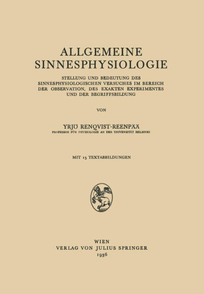 Allgemeine Sinnesphysiologie: Stellung und Bedeutung des Sinnesphysiologisghen Versuches im Bereich der Observation, des Exakten Experimentes und der Begriffsbildung