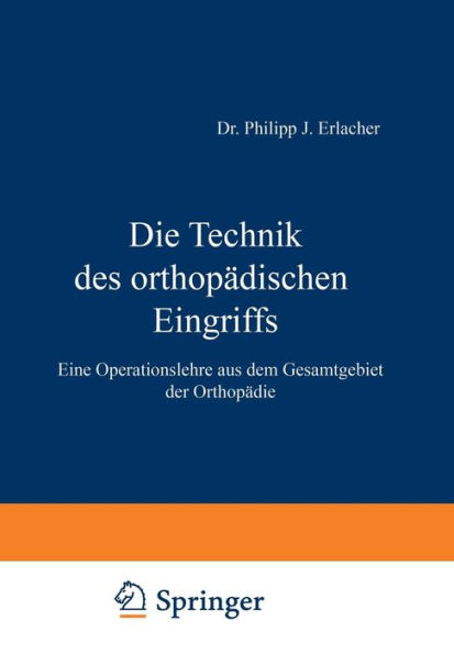 Die Technik des orthopädischen Eingriffs: Eine Operationslehre aus dem Gesamtgebiet der Orthopädie