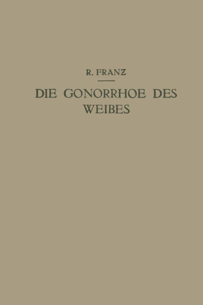 Die Gonorrhoe des Weibes: Ein Lehrbuch für ärzte und Studierende